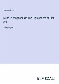 Laura Everingham; Or, The Highlanders of Glen Ora - Grant, James