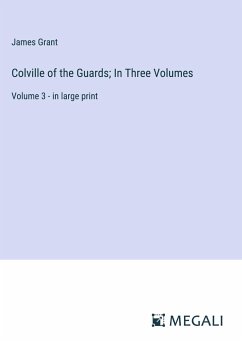Colville of the Guards; In Three Volumes - Grant, James