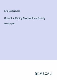 Cliquot; A Racing Story of Ideal Beauty - Ferguson, Kate Lee