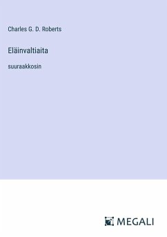 Eläinvaltiaita - Roberts, Charles G. D.