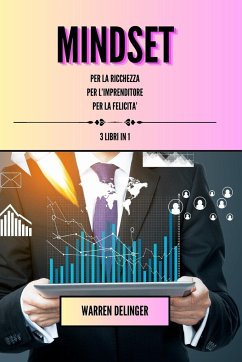 Mindset per la ricchezza + mindset per l'imprenditore + mindset per la felicità - Delinger, Warren