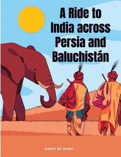 A Ride to India across Persia and Baluchistán - Harry de Windt