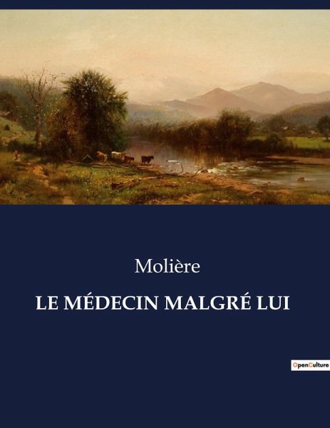 LE MÉDECIN MALGRÉ LUI LE MÉDECIN MALGRÉ LUI