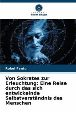 Von Sokrates zur Erleuchtung: Eine Reise durch das sich entwickelnde Selbstverständnis des Menschen - Fantu, Robel