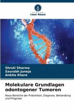 Molekulare Grundlagen odontogener Tumoren - SHARMA, SHRUTI;Juneja, Saurabh;Khare, Ankita