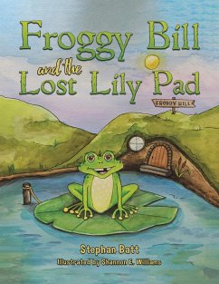 Froggy Bill and the Lost Lily Pad - Batt, Stephan