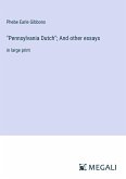 &quote;Pennsylvania Dutch&quote;; And other essays