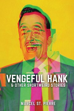 Vengeful Hank and Other Shortweird Stories - St. Pierre, Marcel