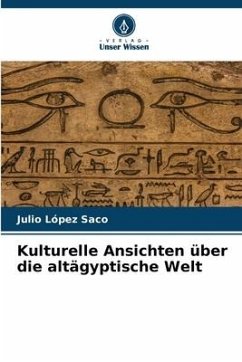 Kulturelle Ansichten über die altägyptische Welt - López Saco, Julio