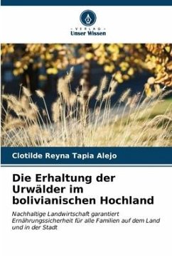 Die Erhaltung der Urwälder im bolivianischen Hochland - Tapia Alejo, Clotilde Reyna