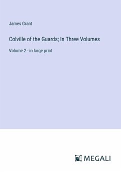 Colville of the Guards; In Three Volumes - Grant, James