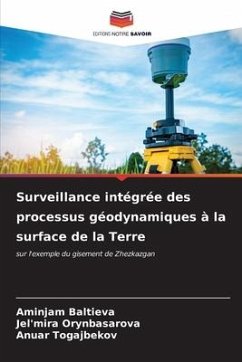 Surveillance intégrée des processus géodynamiques à la surface de la Terre - Baltieva, Aminjam;Orynbasarova, Jel'mira;Togajbekov, Anuar