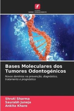 Bases Moleculares dos Tumores Odontogénicos - SHARMA, SHRUTI;Juneja, Saurabh;Khare, Ankita