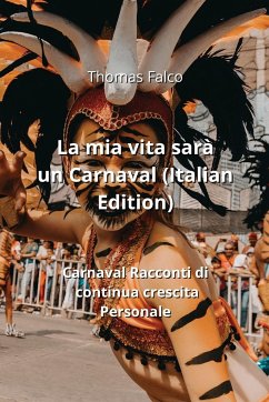 La mia vita sarà un Carnaval (Italian Edition) - Falco, Thomas