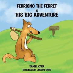 FERRIGNO THE FERRET AND HIS BIG ADVENTURE - Carr, Daniel; Carr, Joseph