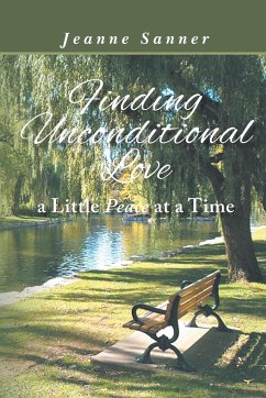 Finding Unconditional Love A Little Peace At A Time - Sanner, Jeanne