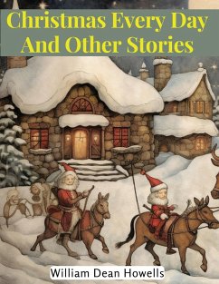 Christmas Every Day And Other Stories - William Dean Howells