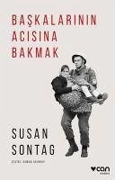 Baskalarinin Acisina Bakmak - Sontag, Susan