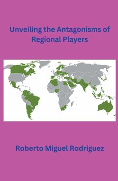 Unveiling the Antagonisms of Regional Powers - Rodriguez, Roberto Miguel