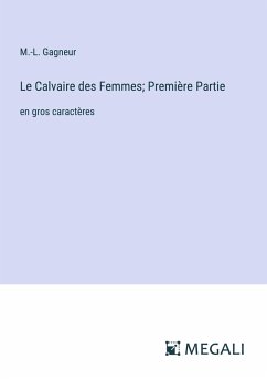 Le Calvaire des Femmes; Première Partie - Gagneur, M. -L.