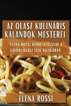 Az Olasz Kulináris Kalandok Mesterei - Rossi, Elena