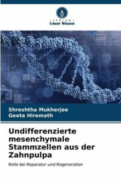 Undifferenzierte mesenchymale Stammzellen aus der Zahnpulpa - Mukherjee, Shreshtha;Hiremath, Geeta