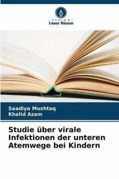 Studie über virale Infektionen der unteren Atemwege bei Kindern - Mushtaq, Saadiya;Azam, Khalid