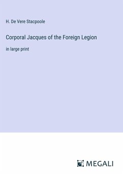 Corporal Jacques of the Foreign Legion - Stacpoole, H. De Vere
