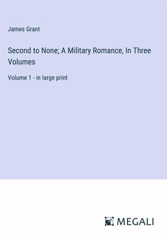 Second to None; A Military Romance, In Three Volumes - Grant, James