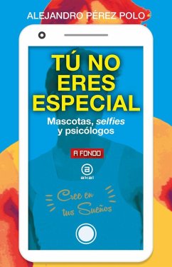 Cover Tú no eres especial: Mascotas, selfies y psicólogos