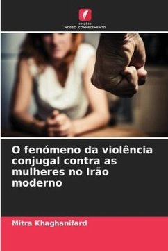 O fenómeno da violência conjugal contra as mulheres no Irão moderno - Khaghanifard, Mitra