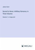 Second to None; A Military Romance, In Three Volumes