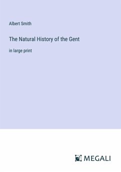 The Natural History of the Gent - Smith, Albert