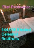 144,000 Elected Celestial firstfruits (Prophecies and Kabbalah, #24) (eBook, ePUB)