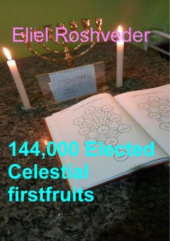 144,000 Elected Celestial firstfruits (Prophecies and Kabbalah, #24) (eBook, ePUB) - Roshveder, Eliel