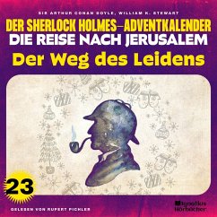 Der Weg des Leidens (Der Sherlock Holmes-Adventkalender - Die Reise nach Jerusalem, Folge 23) (MP3-Download) - Stewart, William K.; Doyle, Sir Arthur Conan