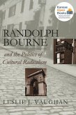 Randolph Bourne and the Politics of Cultural Radicalism (eBook, ePUB)