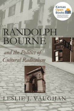 Randolph Bourne and the Politics of Cultural Radicalism (eBook, ePUB) - Vaughan, Leslie J.