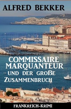 Commissaire Marquanteur und der große Zusammenbruch: Frankreich Krimi (eBook, ePUB) - Bekker, Alfred