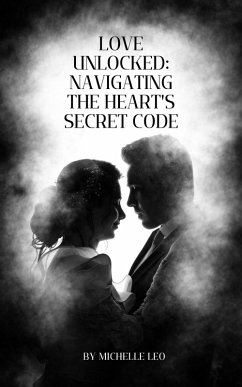 Love Unlocked: Navigating The Heart's Secret Code (eBook, ePUB) - Leo, Michelle