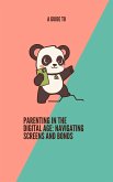 A Guide To Parenting in the Digital Age: Navigating Screens and Bonds (eBook, ePUB)