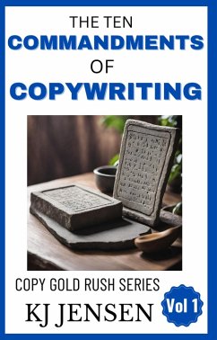 The Ten Commandments of Copywriting (Copy Gold Rush Series, #1) (eBook, ePUB) - Jensen, Kj