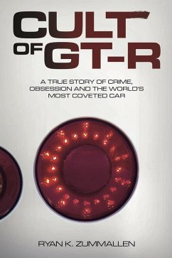 Cult of GT-R: A True Story of Crime, Obsession and the World's Most Coveted Car (eBook, ePUB) - ZumMallen, Ryan