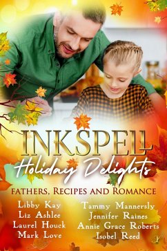 Inkspell Holiday Delights: Fathers, Recipes, and Romance (eBook, ePUB) - Kay, Libby; Ashlee, Liz; Love, Mark; Reed, Isobel; Houck, Laurel; Roberts, Annie Grace; Mannersly, Tammy; Raines, Jennifer