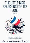 The Little Bird Searching for Its Song and Other Stories: Simple Bilingual French-English Short Stories For Beginner French Language Learners (eBook, ePUB)