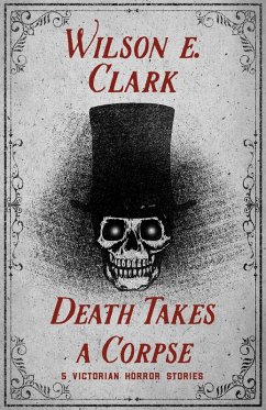 Cover Death Takes a Corpse: 5 Victorian Horror Stories (eBook, ePUB)