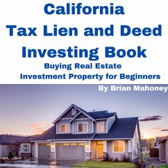 California Tax Lien and Deed Investing Book Buying Real Estate Investment Property for Beginners (eBook, ePUB) - Mahoney, Brian