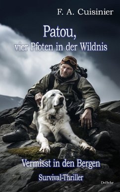 Patou, vier Pfoten in der Wildnis - Vermisst in den Bergen - Survival-Thriller - Cuisinier, F. A.