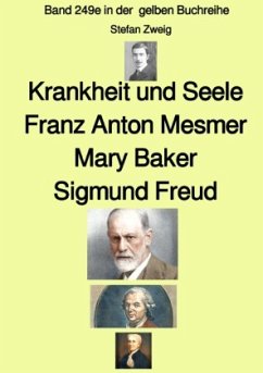 Krankheit und Seele - Franz Anton Mesmer - Mary Baker - Sigmund Freud - Band 249e in der gelben Buchreihe - bei Jürgen - Zweig , Stefan