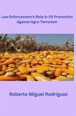 Law Enforcement's Role in U.S. Protection Against Agro-Terrorism (eBook, ePUB)